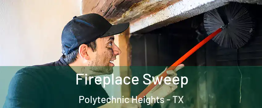 Fireplace Sweep Polytechnic Heights - TX