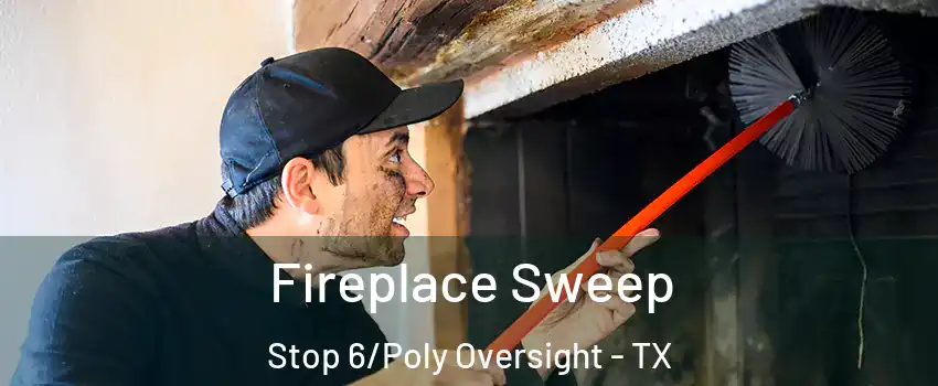 Fireplace Sweep Stop 6/Poly Oversight - TX
