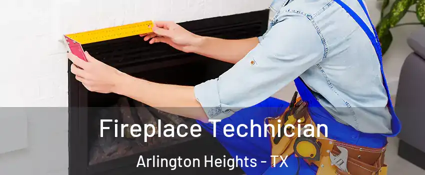 Fireplace Technician Arlington Heights - TX