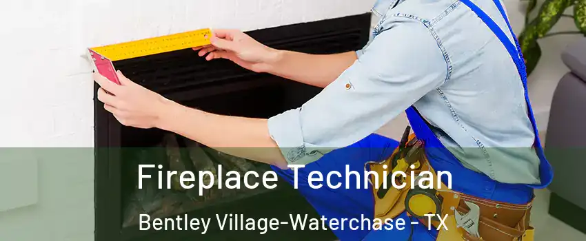 Fireplace Technician Bentley Village-Waterchase - TX