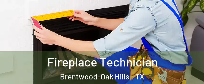 Fireplace Technician Brentwood-Oak Hills - TX