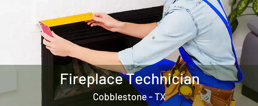 Fireplace Technician Cobblestone - TX