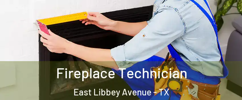 Fireplace Technician East Libbey Avenue - TX