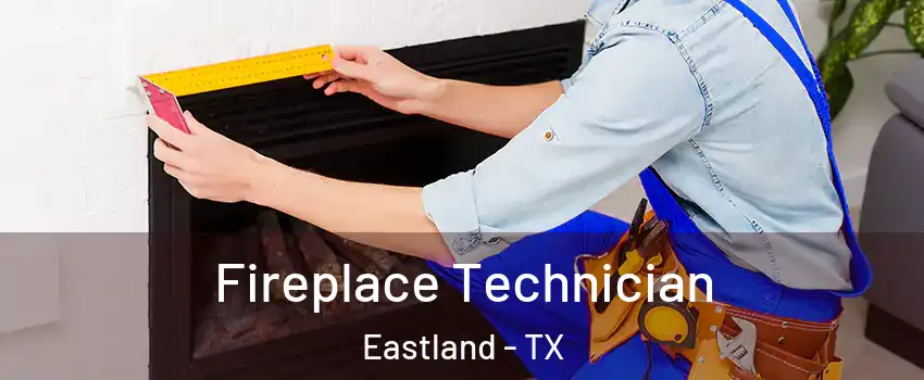 Fireplace Technician Eastland - TX