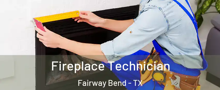Fireplace Technician Fairway Bend - TX