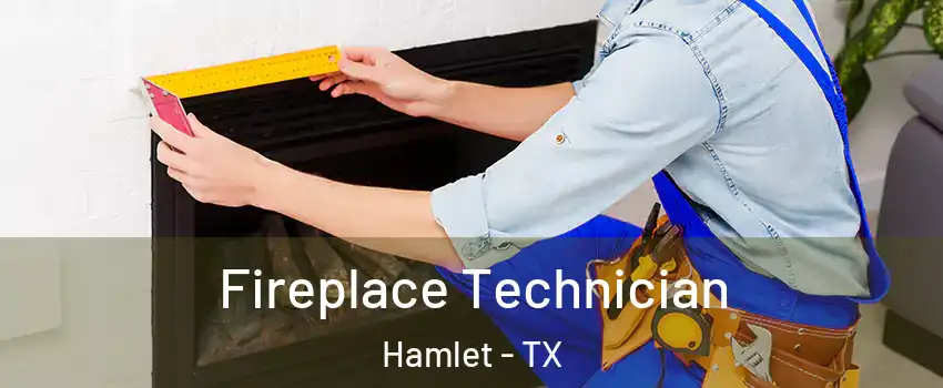 Fireplace Technician Hamlet - TX