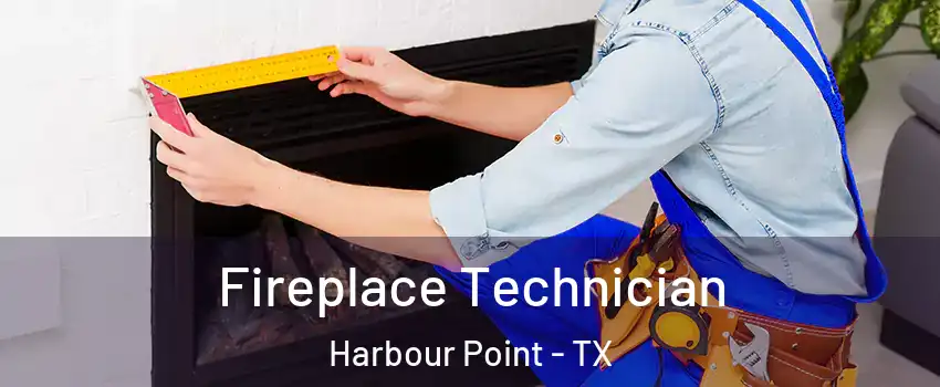 Fireplace Technician Harbour Point - TX