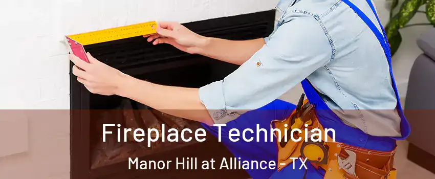 Fireplace Technician Manor Hill at Alliance - TX