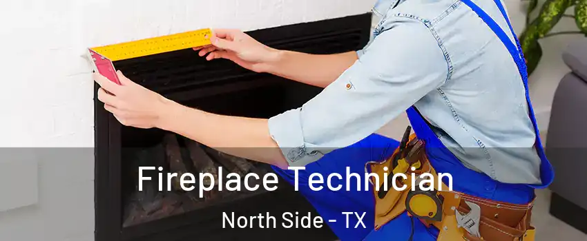 Fireplace Technician North Side - TX