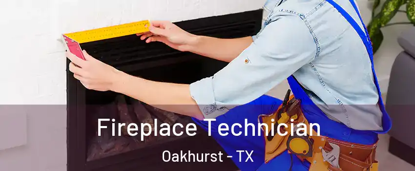 Fireplace Technician Oakhurst - TX