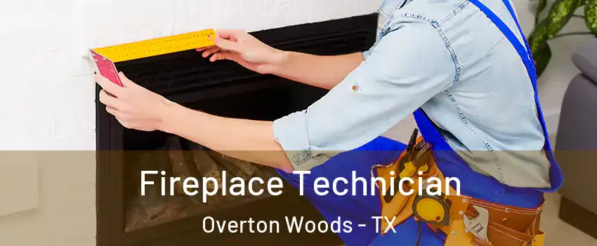 Fireplace Technician Overton Woods - TX