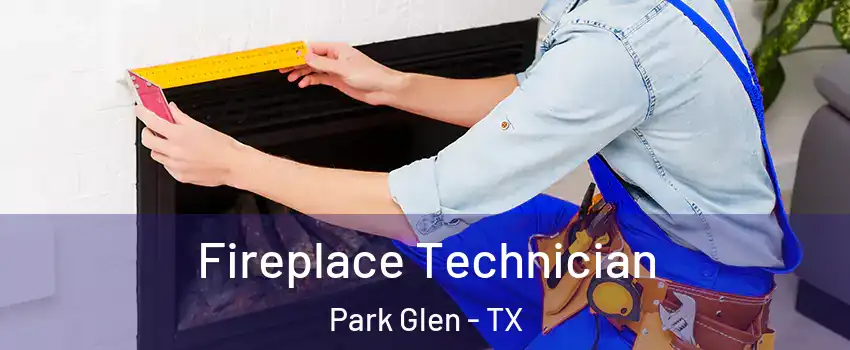 Fireplace Technician Park Glen - TX