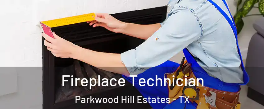 Fireplace Technician Parkwood Hill Estates - TX
