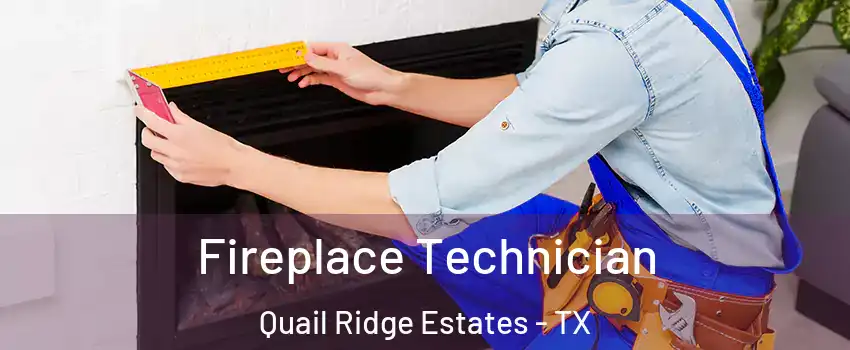Fireplace Technician Quail Ridge Estates - TX