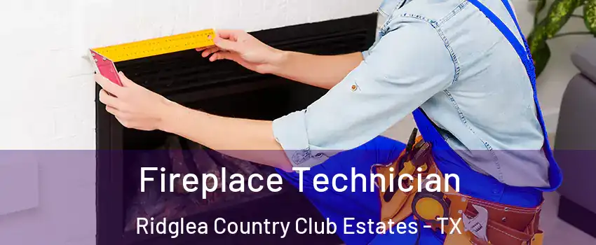 Fireplace Technician Ridglea Country Club Estates - TX