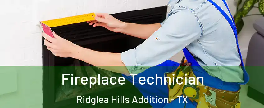 Fireplace Technician Ridglea Hills Addition - TX