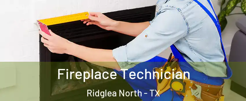 Fireplace Technician Ridglea North - TX