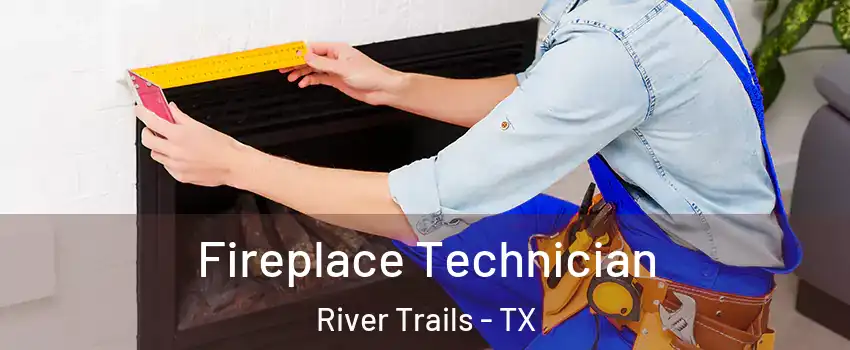 Fireplace Technician River Trails - TX