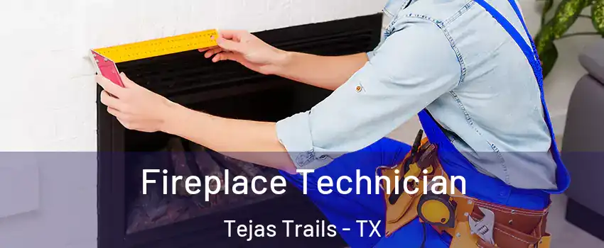 Fireplace Technician Tejas Trails - TX