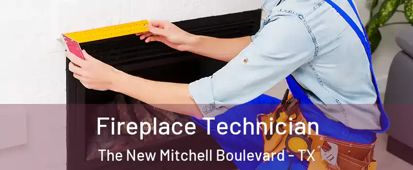 Fireplace Technician The New Mitchell Boulevard - TX