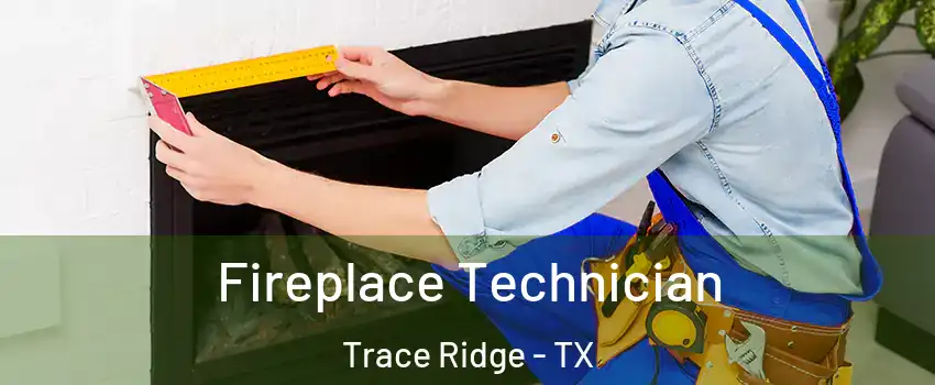 Fireplace Technician Trace Ridge - TX