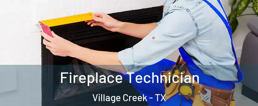 Fireplace Technician Village Creek - TX