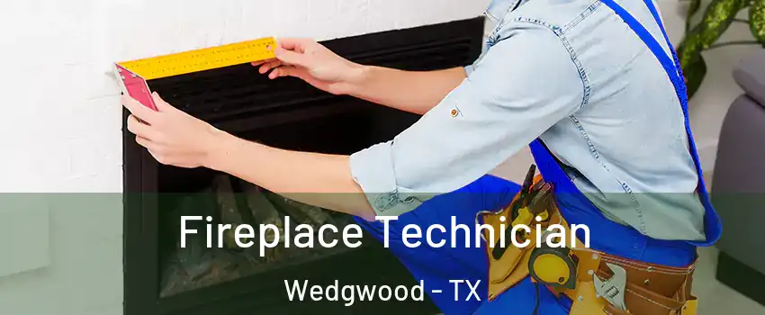 Fireplace Technician Wedgwood - TX