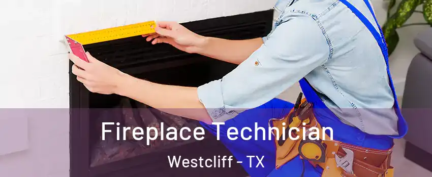 Fireplace Technician Westcliff - TX