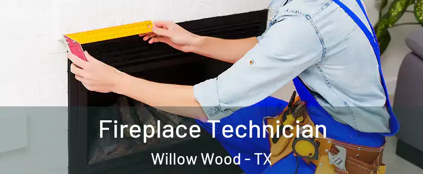 Fireplace Technician Willow Wood - TX