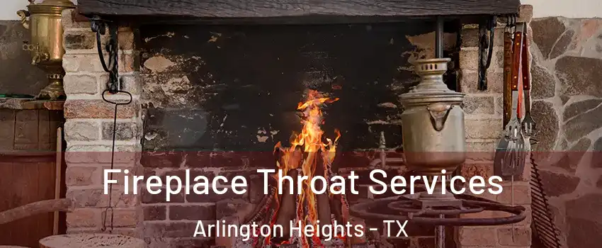 Fireplace Throat Services Arlington Heights - TX