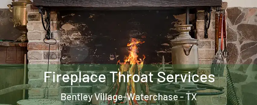 Fireplace Throat Services Bentley Village-Waterchase - TX