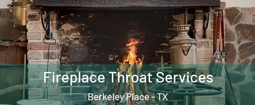 Fireplace Throat Services Berkeley Place - TX