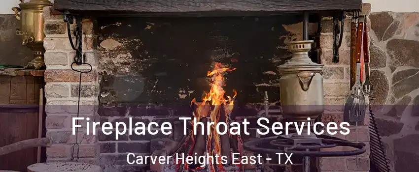 Fireplace Throat Services Carver Heights East - TX