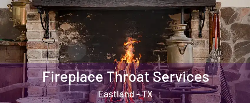 Fireplace Throat Services Eastland - TX