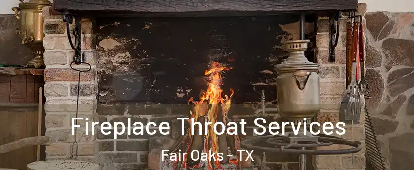 Fireplace Throat Services Fair Oaks - TX