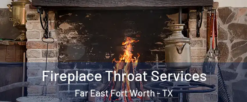 Fireplace Throat Services Far East Fort Worth - TX