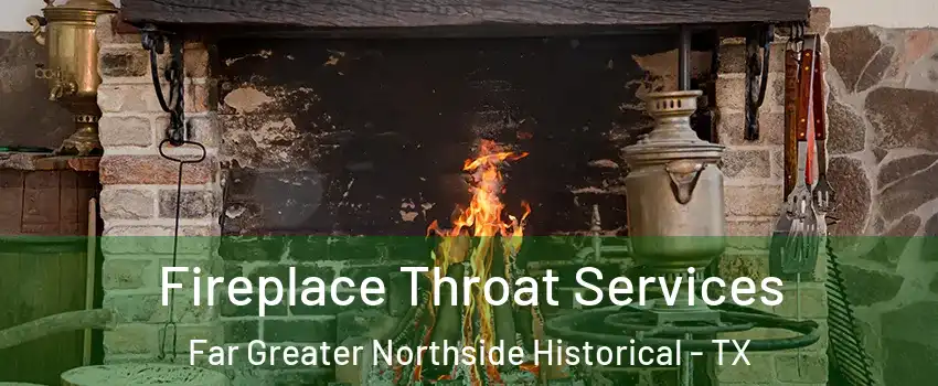 Fireplace Throat Services Far Greater Northside Historical - TX