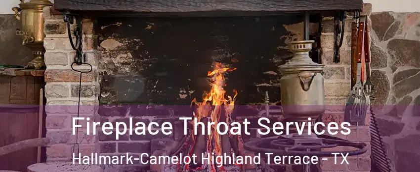 Fireplace Throat Services Hallmark-Camelot Highland Terrace - TX