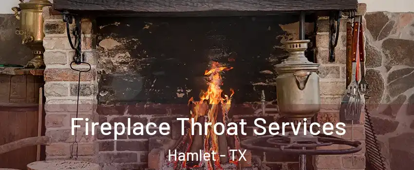 Fireplace Throat Services Hamlet - TX