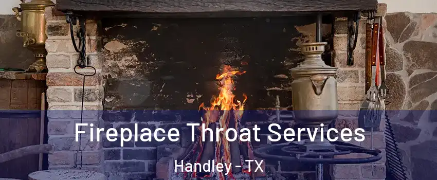 Fireplace Throat Services Handley - TX