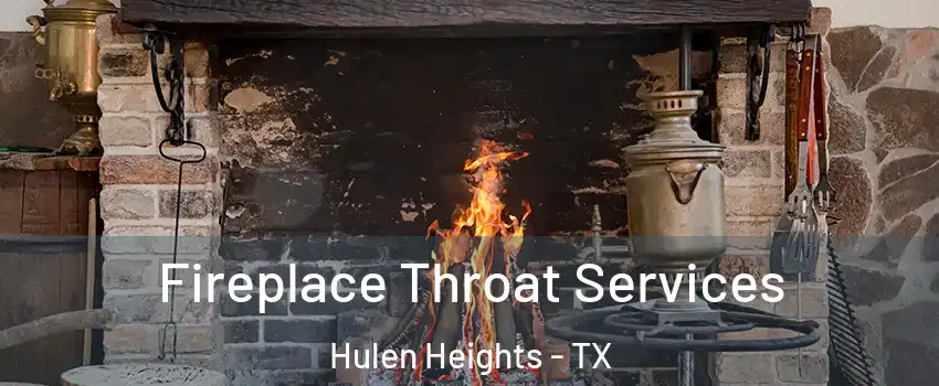 Fireplace Throat Services Hulen Heights - TX