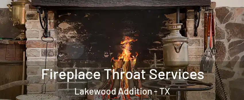 Fireplace Throat Services Lakewood Addition - TX
