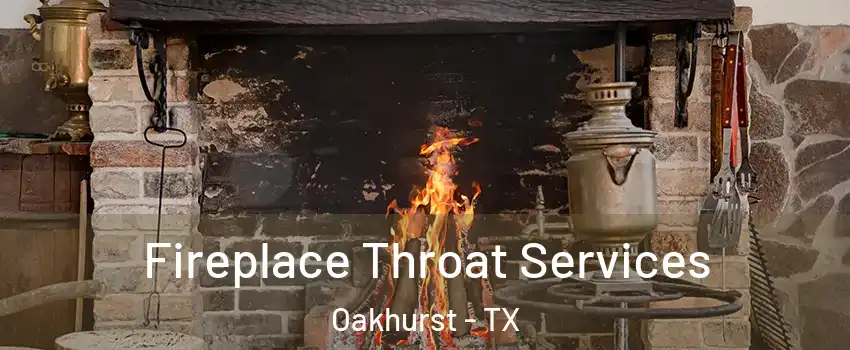 Fireplace Throat Services Oakhurst - TX