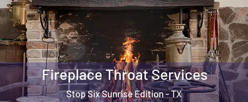 Fireplace Throat Services Stop Six Sunrise Edition - TX