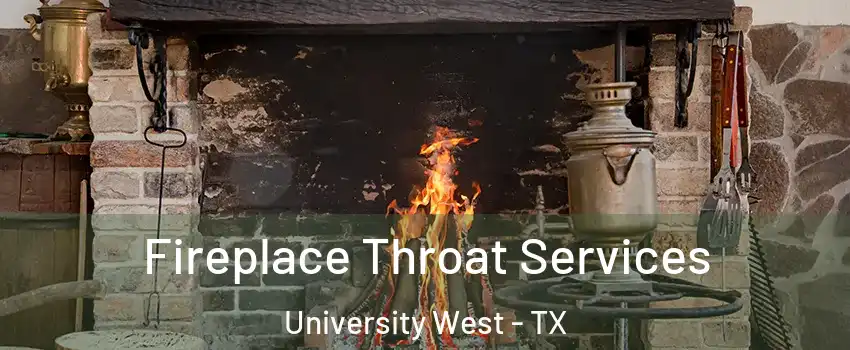 Fireplace Throat Services University West - TX