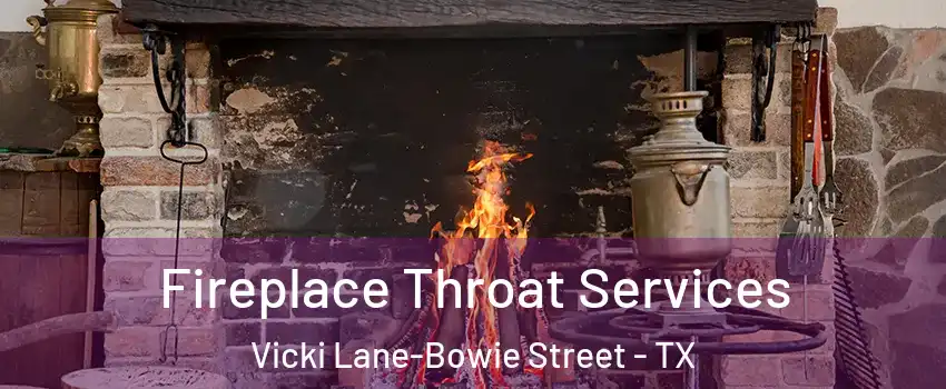 Fireplace Throat Services Vicki Lane-Bowie Street - TX