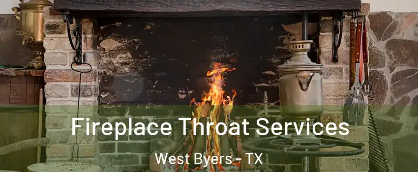 Fireplace Throat Services West Byers - TX