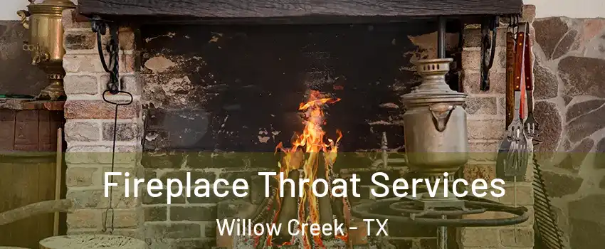 Fireplace Throat Services Willow Creek - TX