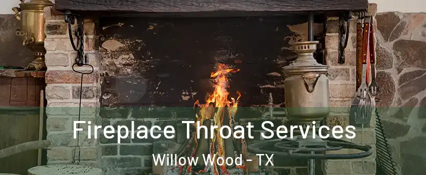 Fireplace Throat Services Willow Wood - TX