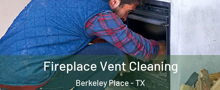 Fireplace Vent Cleaning Berkeley Place - TX